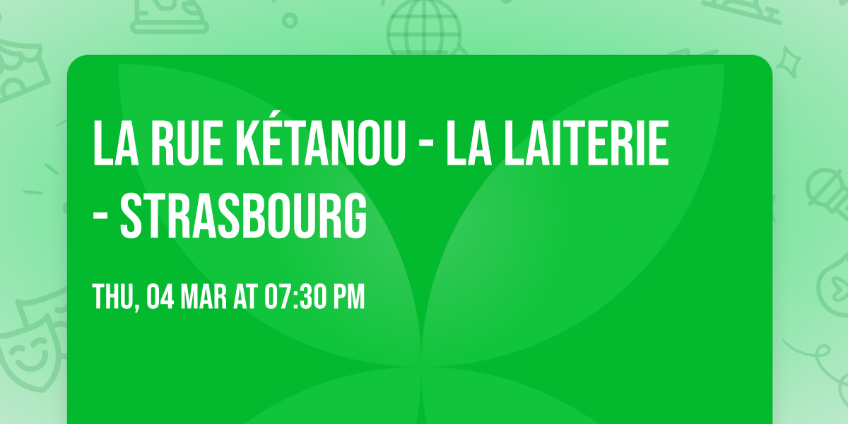 LA RUE K\u00c9TANOU - La Laiterie- Strasbourg 