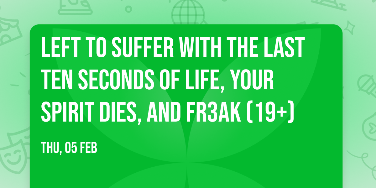 Left To Suffer with The Last Ten Seconds of Life, Your Spirit Dies, and Fr3ak (19+)
