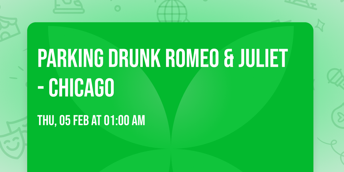 Parking Drunk Romeo & Juliet - Chicago