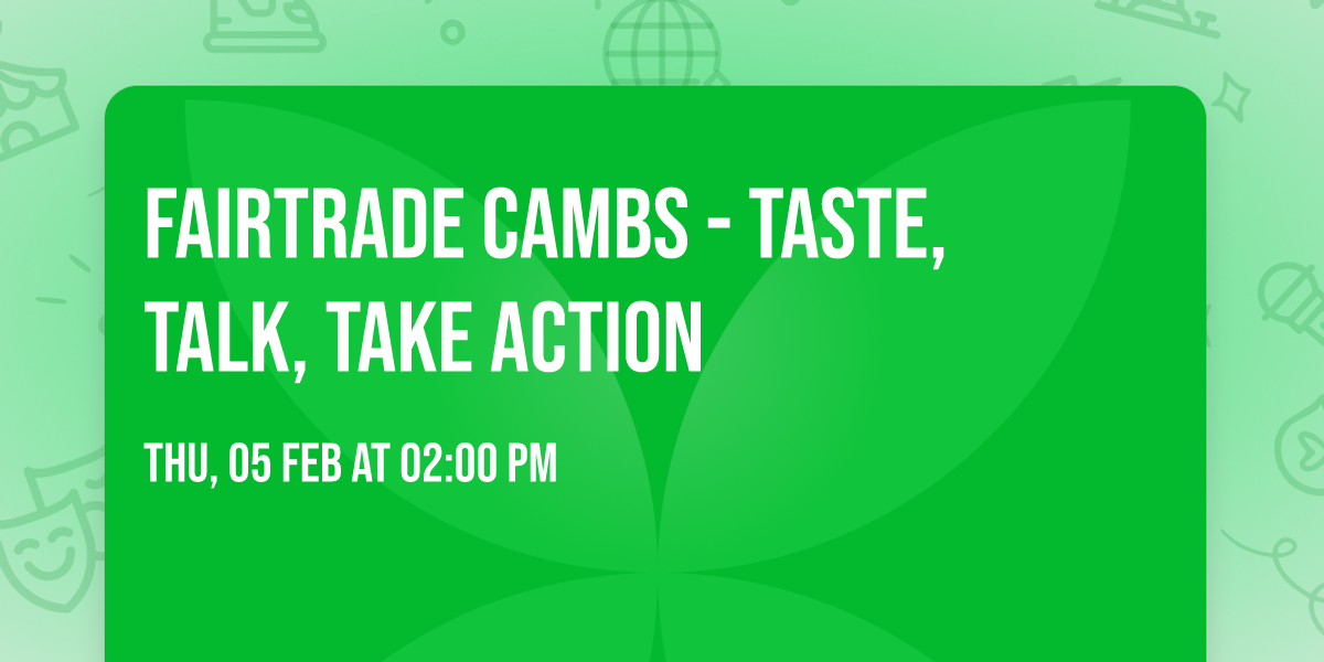 FAIRTRADE CAMBS - Taste, Talk, Take Action