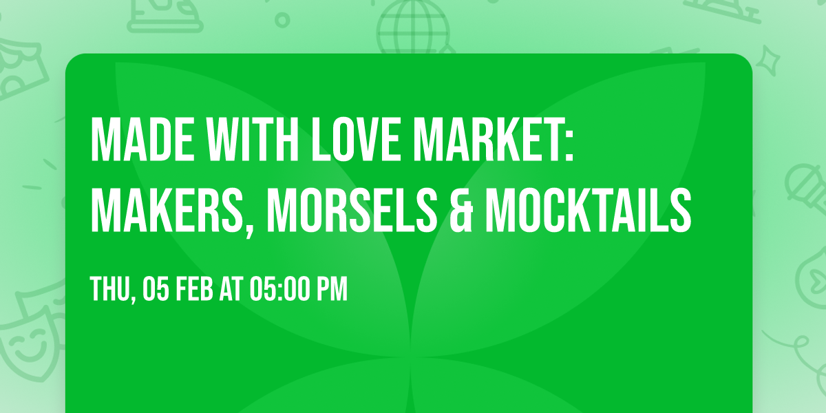 Made with Love Market: Makers, Morsels & Mocktails