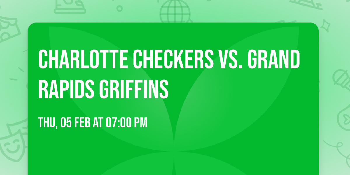 Charlotte Checkers vs. Grand Rapids Griffins
