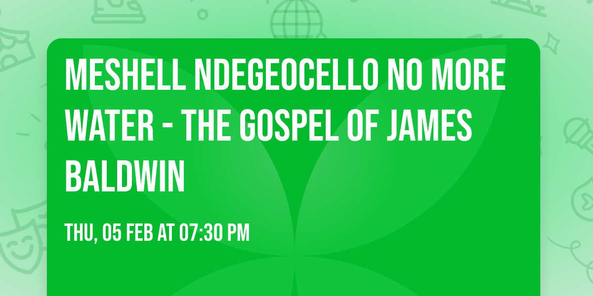 Meshell Ndegeocello No More Water - The Gospel of James Baldwin