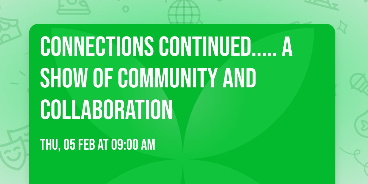 Connections Continued..... a show of community and collaboration