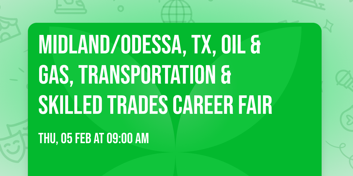 MIDLAND\/ODESSA, TX, OIL & GAS, TRANSPORTATION & SKILLED TRADES CAREER FAIR