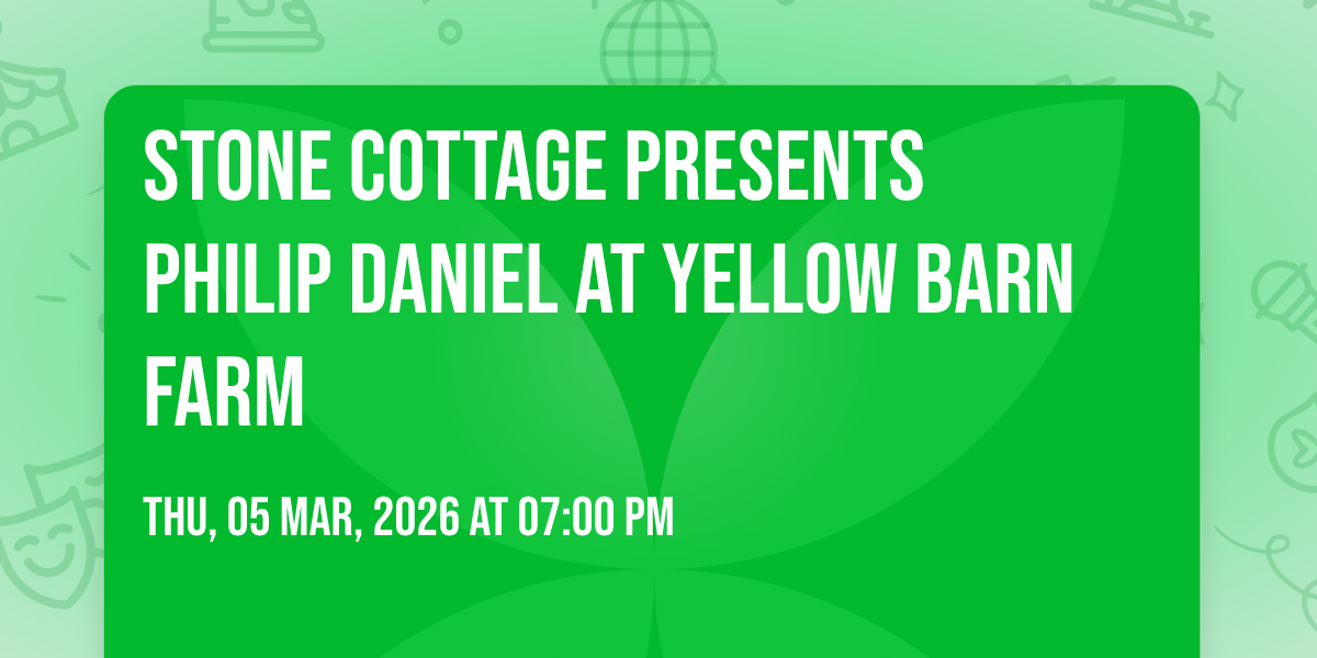 Stone Cottage Presents Philip Daniel at Yellow Barn Farm