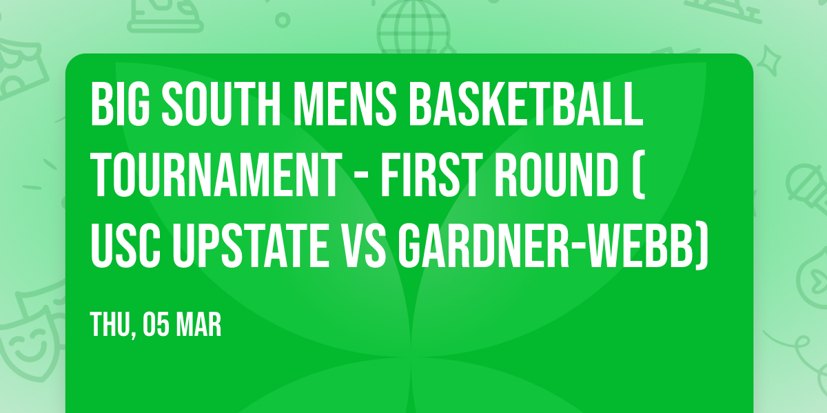 Big South Mens Basketball Tournament - First Round (USC Upstate vs Gardner-Webb)