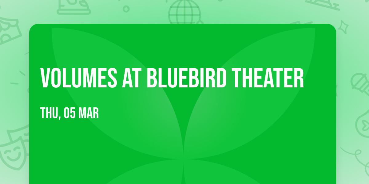 Volumes at Bluebird Theater