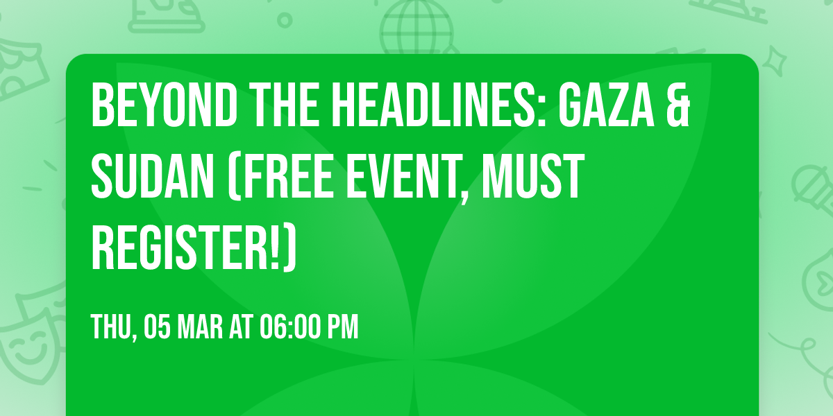 Beyond the Headlines: Gaza & Sudan (free event, must register!)