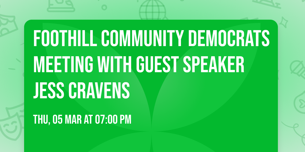Foothill Community Democrats Meeting with Guest Speaker Jess Cravens