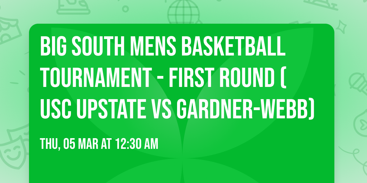 Big South Mens Basketball Tournament - First Round (USC Upstate vs Gardner-Webb)