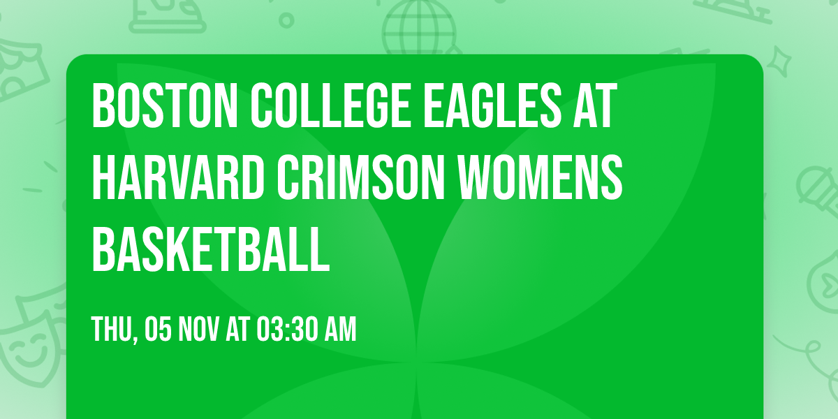 Boston College Eagles at Harvard Crimson Womens Basketball