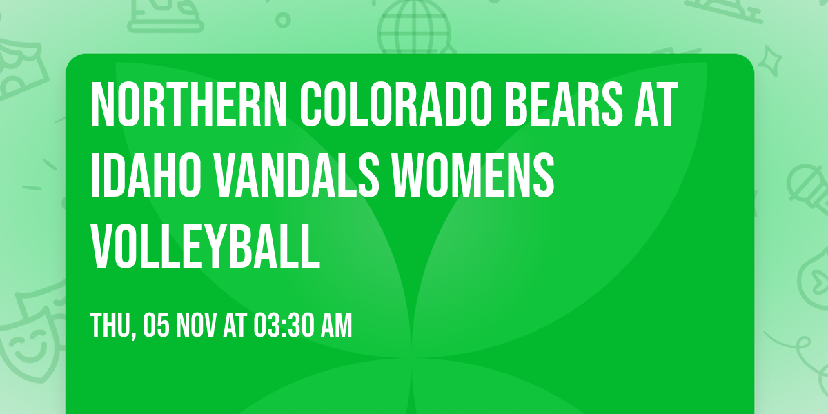 Northern Colorado Bears at Idaho Vandals Womens Volleyball