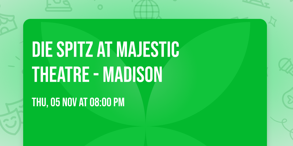 Die Spitz at Majestic Theatre - Madison