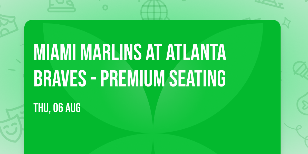 Miami Marlins at Atlanta Braves - Premium Seating