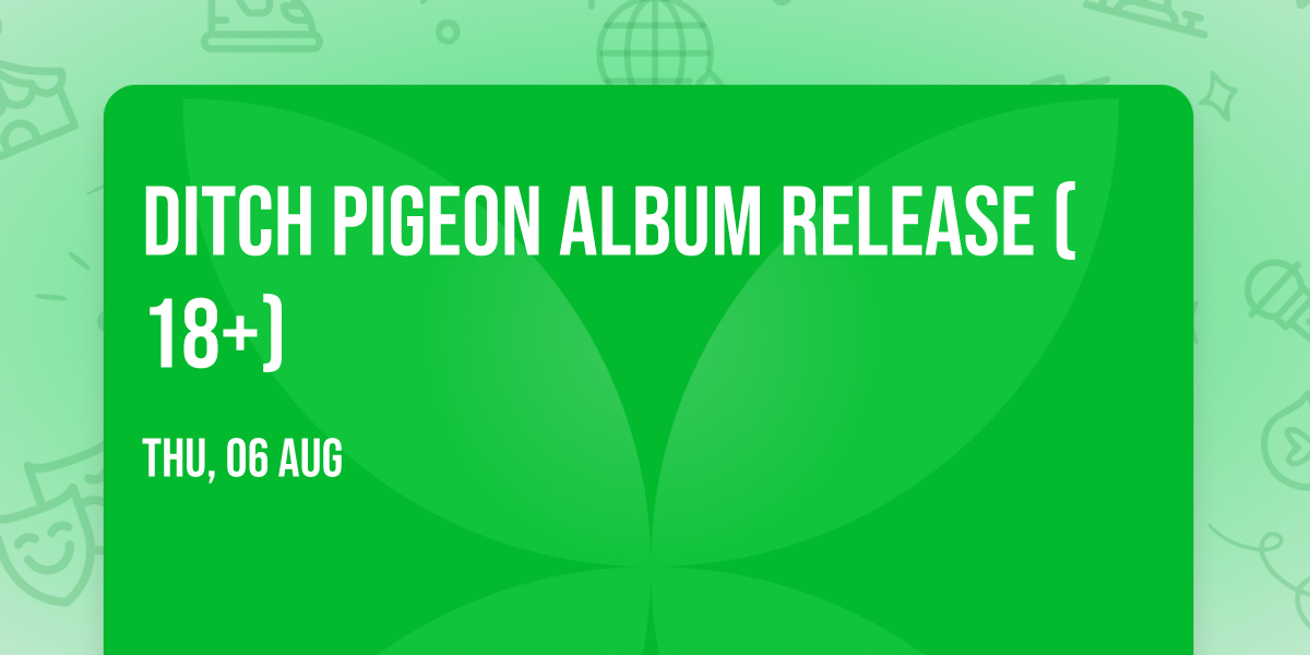 ditch pigeon album release (18+)