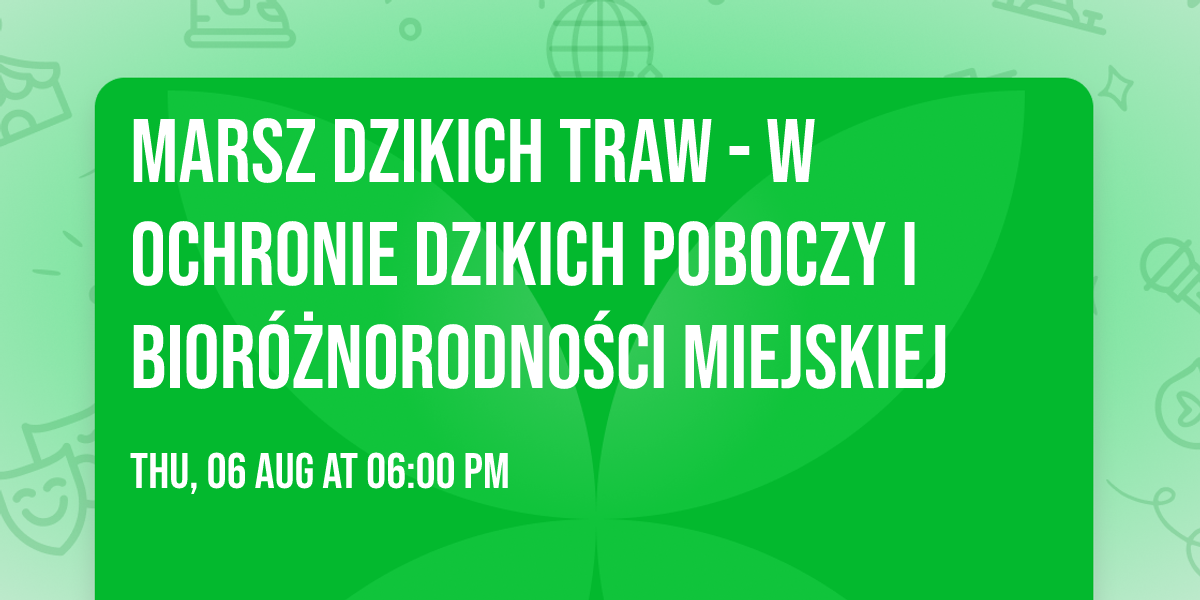 Marsz Dzikich Traw - W ochronie dzikich poboczy i bior\u00f3\u017cnorodno\u015bci miejskiej 