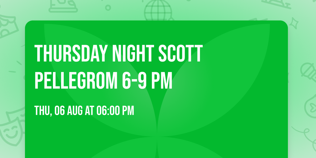 THURSDAY NIGHT SCOTT PELLEGROM 6-9 PM
