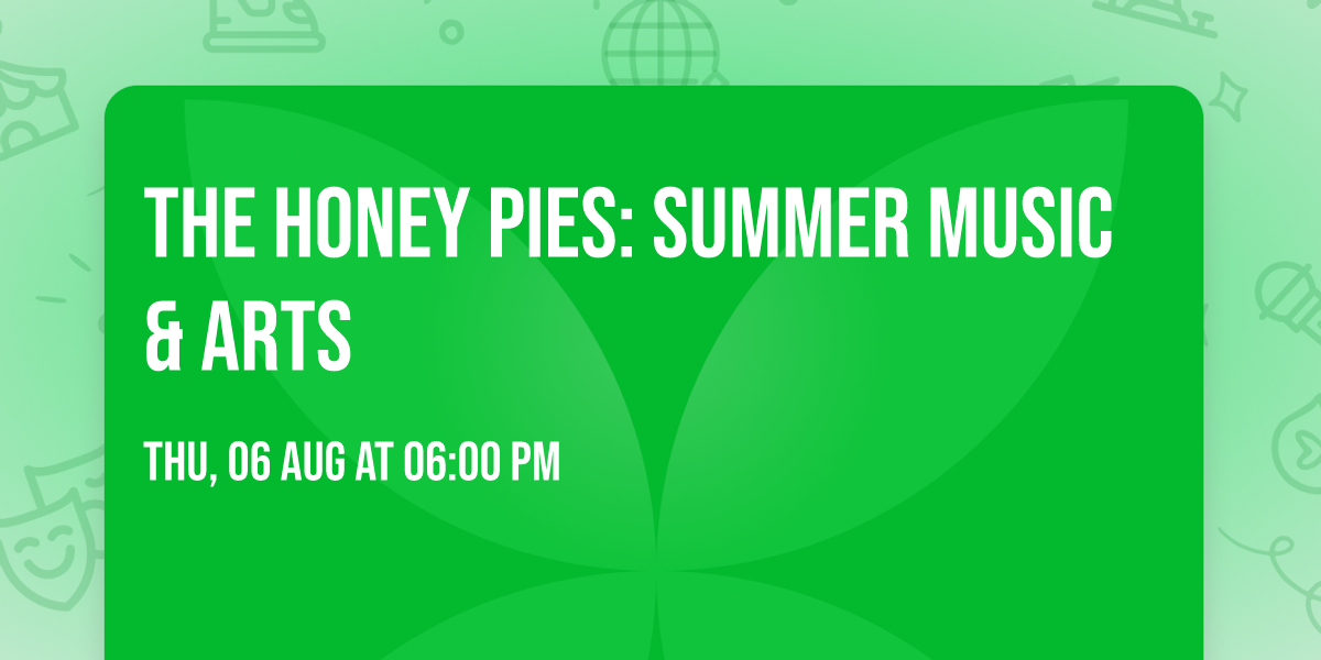 The Honey Pies: Summer Music & Arts