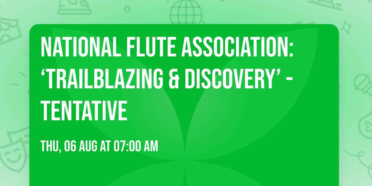 National Flute Association: \u2018Trailblazing & Discovery\u2019 - Tentative