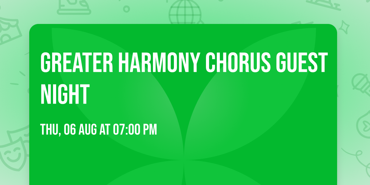 Greater Harmony Chorus Guest Night