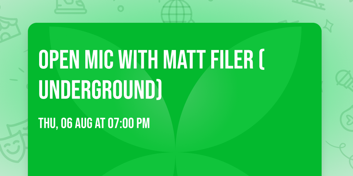 Open Mic with Matt Filer (Underground)