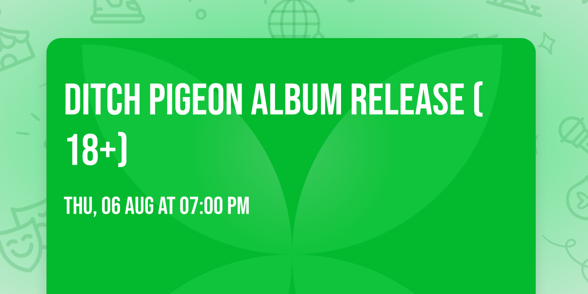 ditch pigeon album release (18+)
