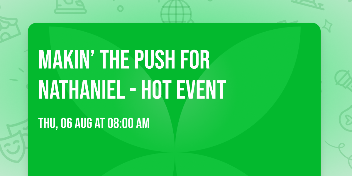 Makin\u2019 the Push For Nathaniel - HOT Event