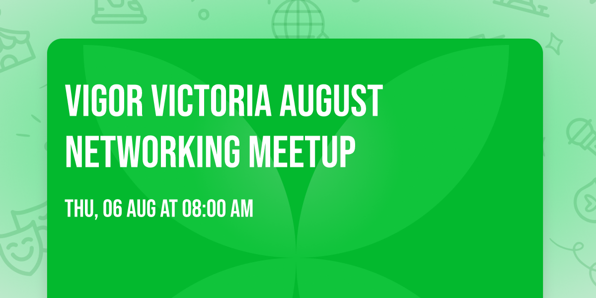 VIGOR VICTORIA August Networking Meetup