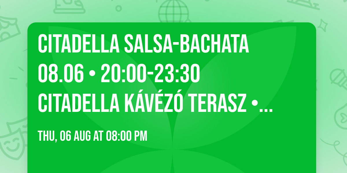 CITADELLA Salsa-Bachata 08.06 \u2022 20:00-23:30 Citadella K\u00e1v\u00e9z\u00f3 terasz \u2022 Panor\u00e1ma party Cs\u00fct\u00f6rt\u00f6k