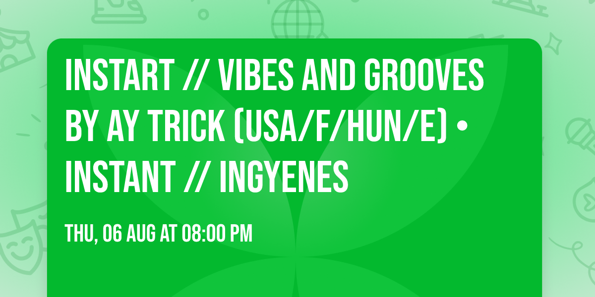 InStart \/\/ Vibes and Grooves by Ay Trick (USA\/F\/HUN\/E) \u2022 INSTANT \/\/ Ingyenes