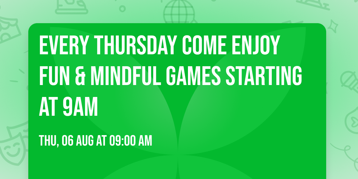 Every Thursday Come Enjoy Fun & Mindful games starting at 9am