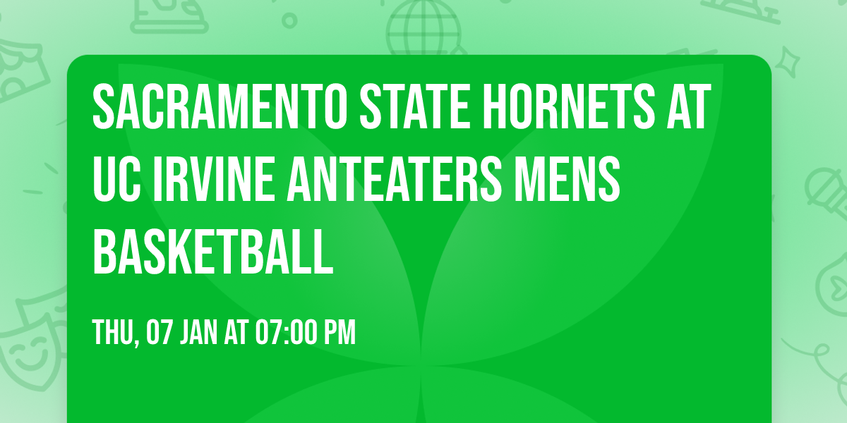 Sacramento State Hornets at UC Irvine Anteaters Mens Basketball