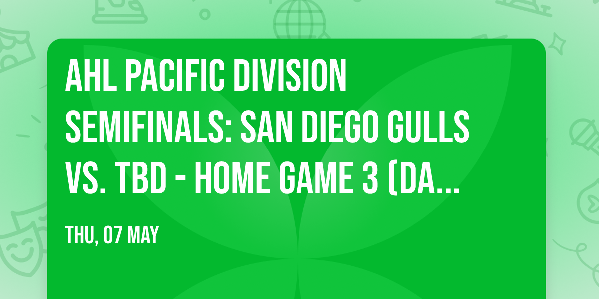AHL Pacific Division Semifinals: San Diego Gulls vs. TBD - Home Game 3 (Date: TBD - If Necessary)