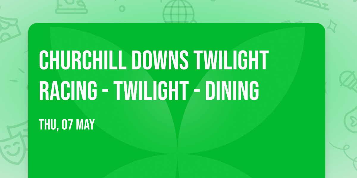 Churchill Downs Twilight Racing - Twilight - Dining