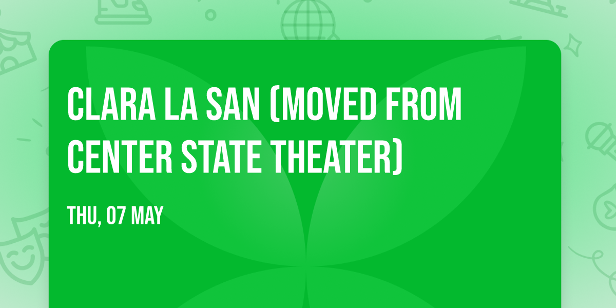 Clara La San (Moved from Center State Theater)