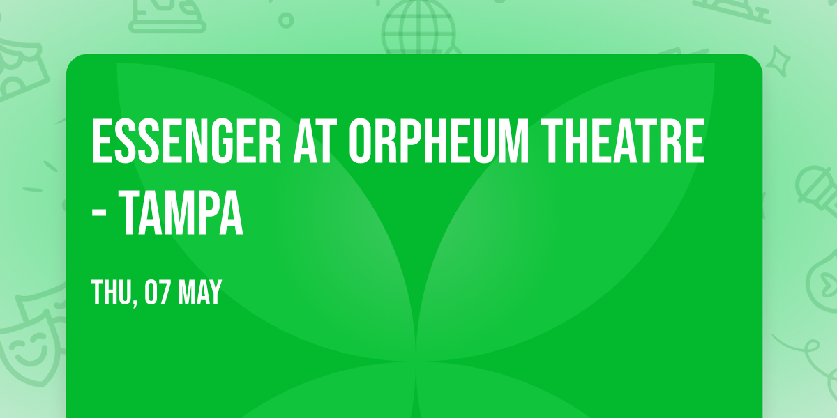 Essenger at Orpheum Theatre - Tampa