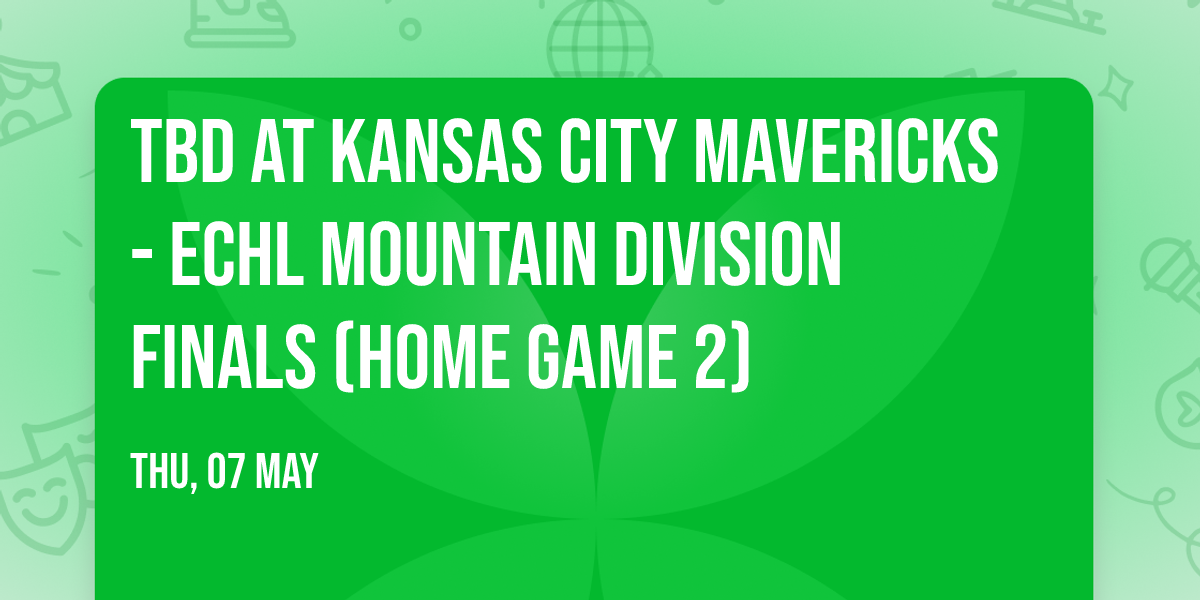 TBD at Kansas City Mavericks - ECHL Mountain Division Finals (Home Game 2)