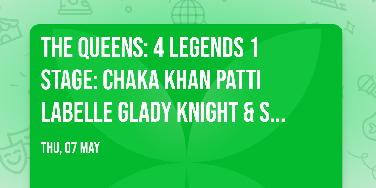 The Queens: 4 Legends  1 Stage: Chaka Khan  Patti LaBelle  Glady Knight & Stephanie Mills