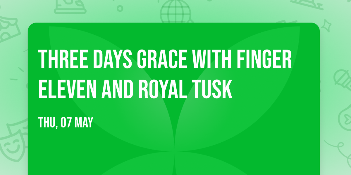 Three Days Grace with Finger Eleven and Royal Tusk