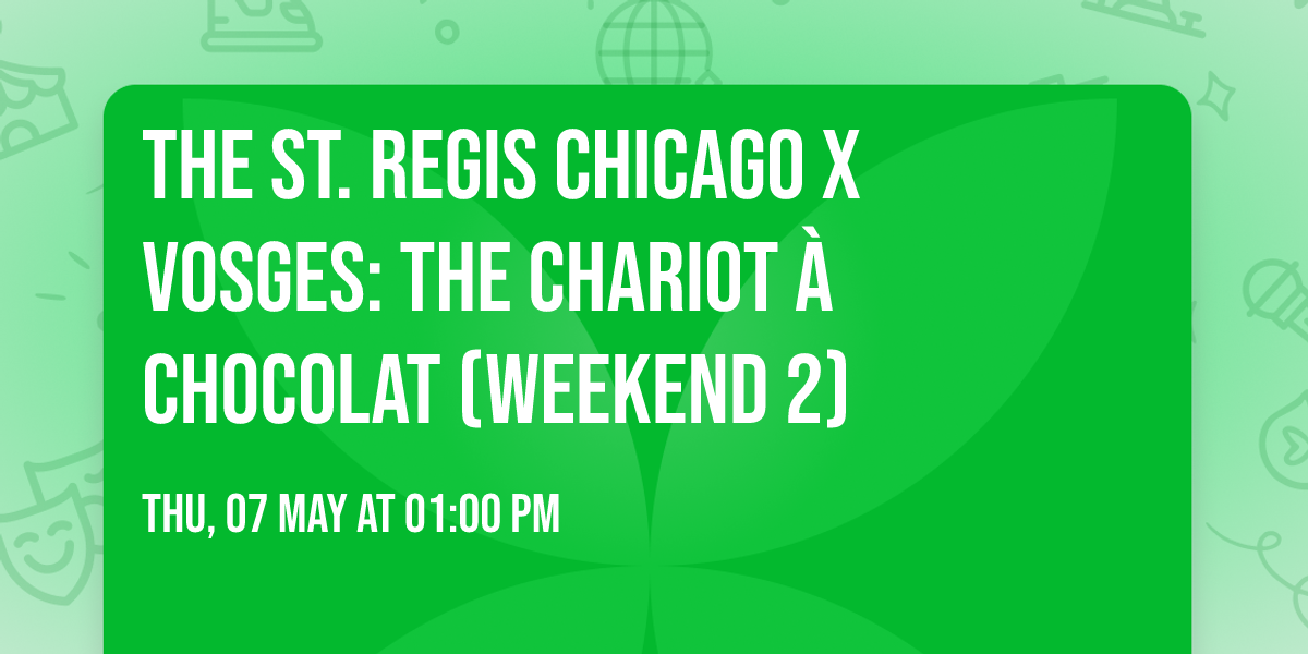 The St. Regis Chicago x Vosges: The Chariot \u00e0 Chocolat (Weekend 2)