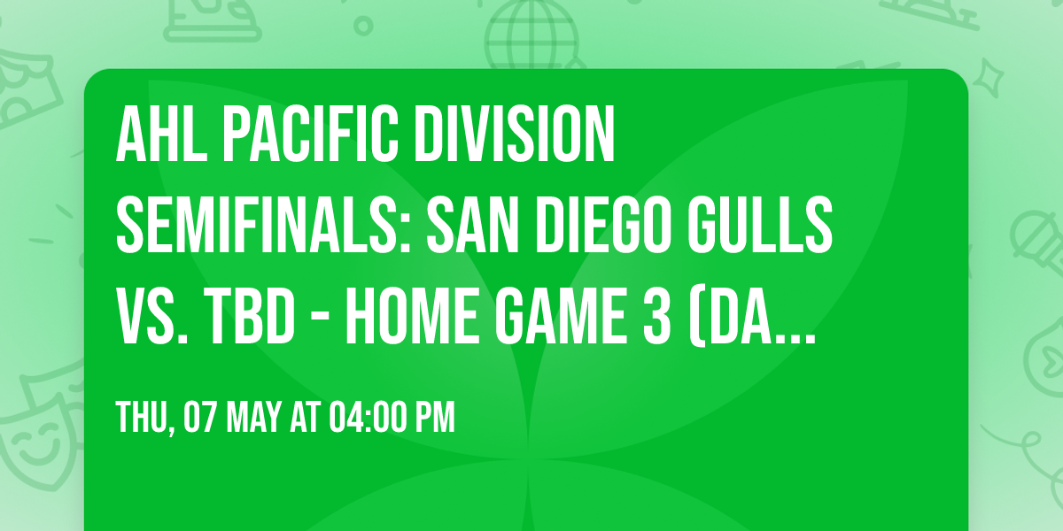 AHL Pacific Division Semifinals: San Diego Gulls vs. TBD - Home Game 3 (Date: TBD - If Necessary)