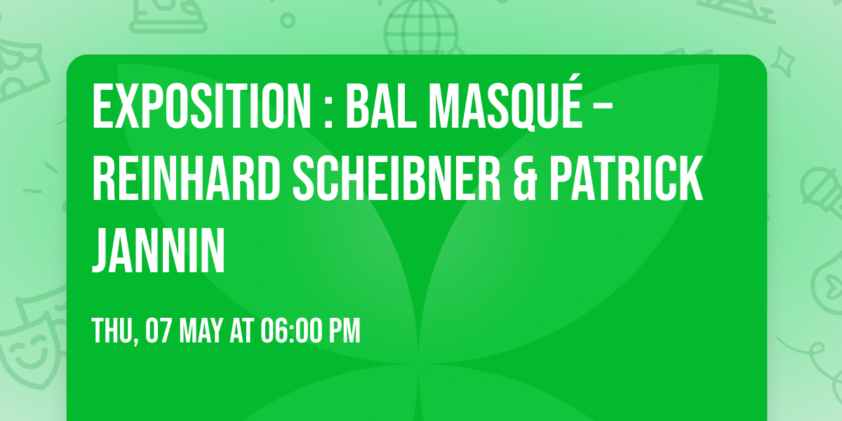 Exposition : Bal masqu\u00e9 \u2013 Reinhard Scheibner & Patrick Jannin