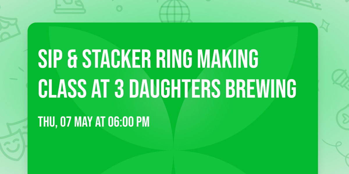 Sip & Stacker Ring Making Class at 3 Daughters Brewing