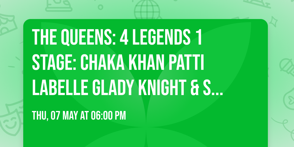 The Queens: 4 Legends  1 Stage: Chaka Khan  Patti LaBelle  Glady Knight & Stephanie Mills