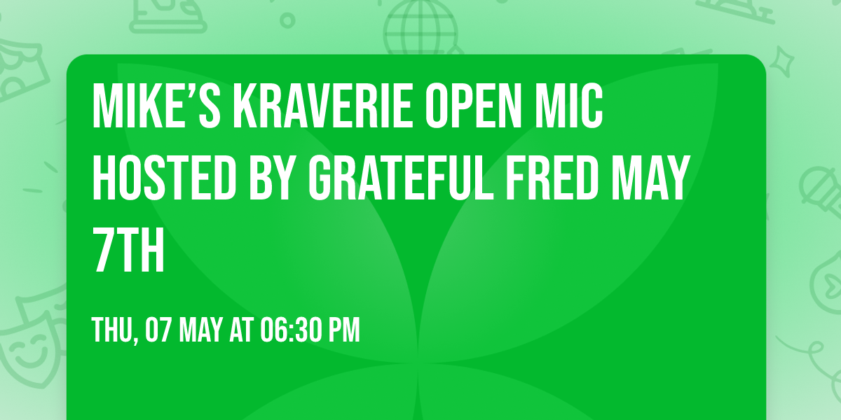 Mike\u2019s Kraverie Open Mic hosted by Grateful Fred May 7th