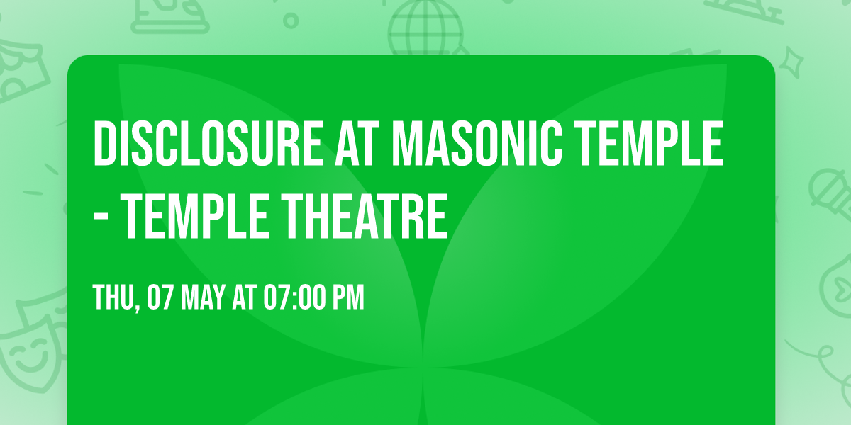 Disclosure at Masonic Temple - Temple Theatre