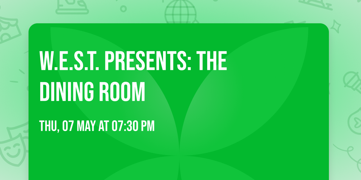 W.E.S.T. presents: The Dining Room