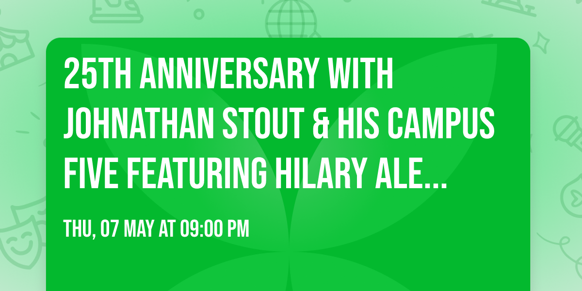 25th Anniversary with Johnathan Stout & His Campus Five featuring Hilary Alexander