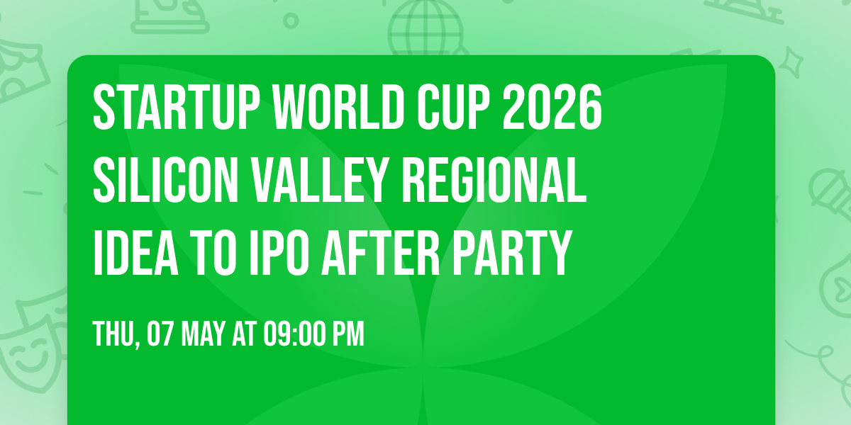 Startup World Cup  2026   Silicon Valley Regional  Idea to IPO After Party